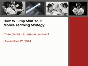 Industry Sector Education Development - How to Jump Start your Mobile Learning Strategy: Case Studies & Lessons Learned